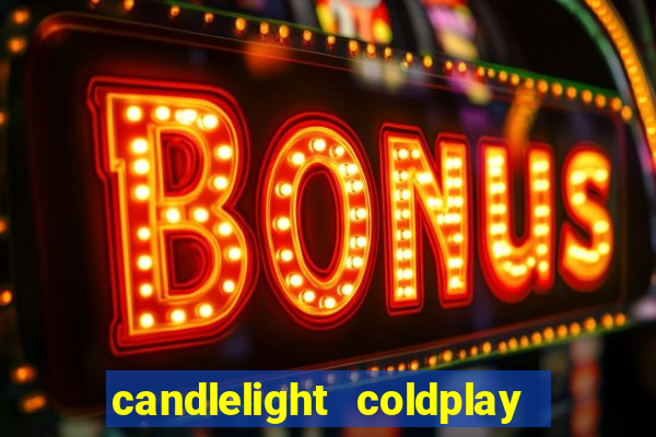candlelight coldplay x imagine dragons